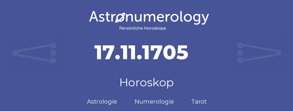 Horoskop für Geburtstag (geborener Tag): 17.11.1705 (der 17. November 1705)