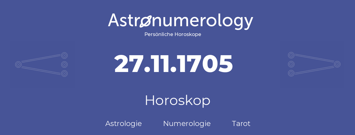 Horoskop für Geburtstag (geborener Tag): 27.11.1705 (der 27. November 1705)