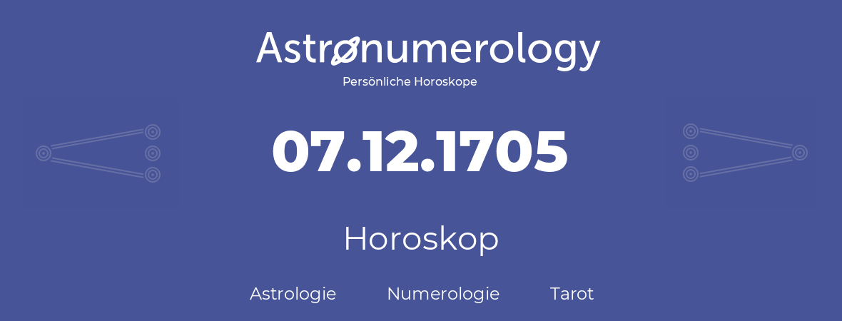 Horoskop für Geburtstag (geborener Tag): 07.12.1705 (der 7. Dezember 1705)