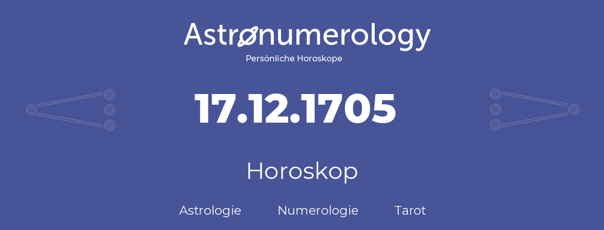 Horoskop für Geburtstag (geborener Tag): 17.12.1705 (der 17. Dezember 1705)