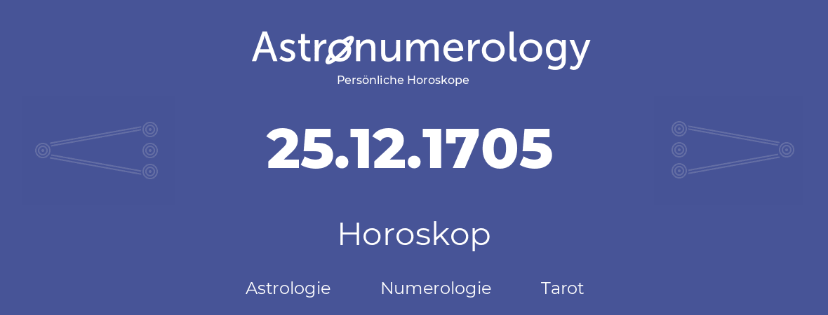 Horoskop für Geburtstag (geborener Tag): 25.12.1705 (der 25. Dezember 1705)