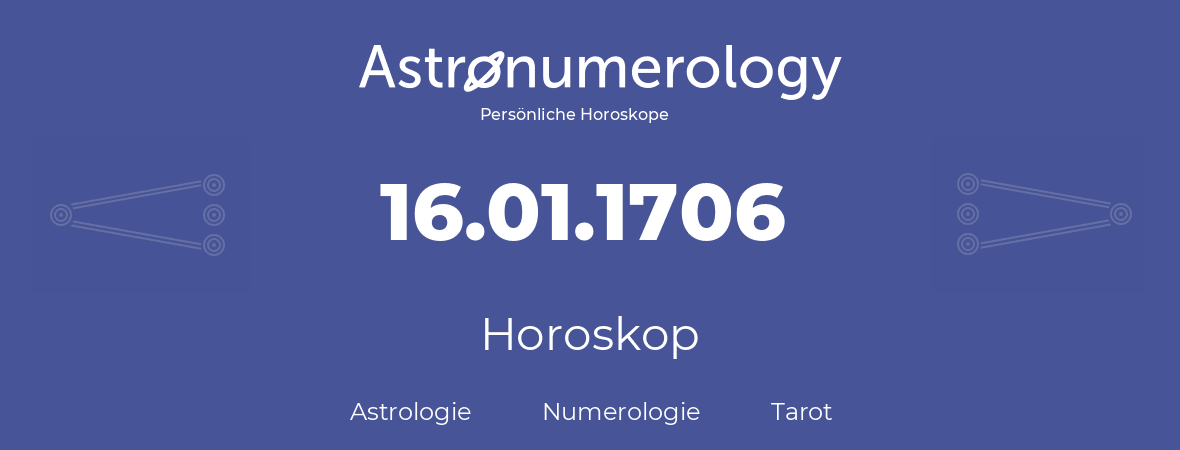 Horoskop für Geburtstag (geborener Tag): 16.01.1706 (der 16. Januar 1706)