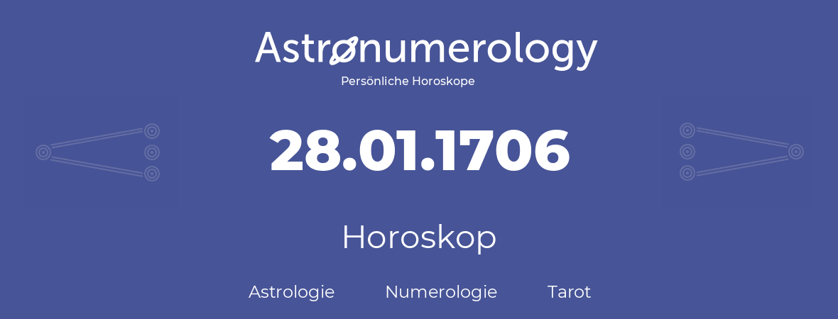 Horoskop für Geburtstag (geborener Tag): 28.01.1706 (der 28. Januar 1706)