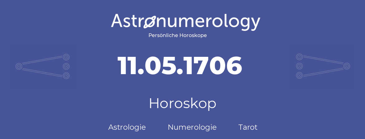 Horoskop für Geburtstag (geborener Tag): 11.05.1706 (der 11. Mai 1706)