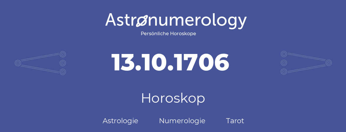 Horoskop für Geburtstag (geborener Tag): 13.10.1706 (der 13. Oktober 1706)