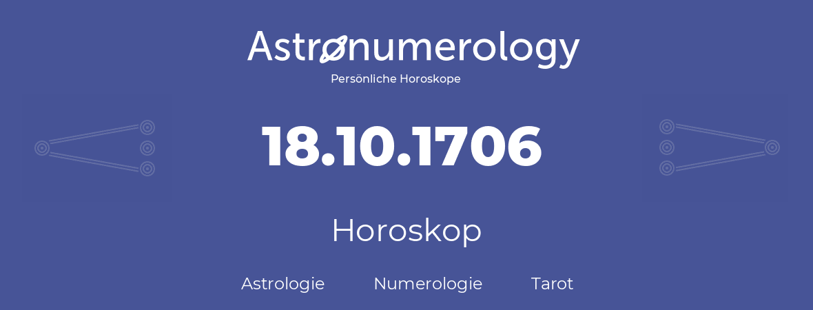 Horoskop für Geburtstag (geborener Tag): 18.10.1706 (der 18. Oktober 1706)