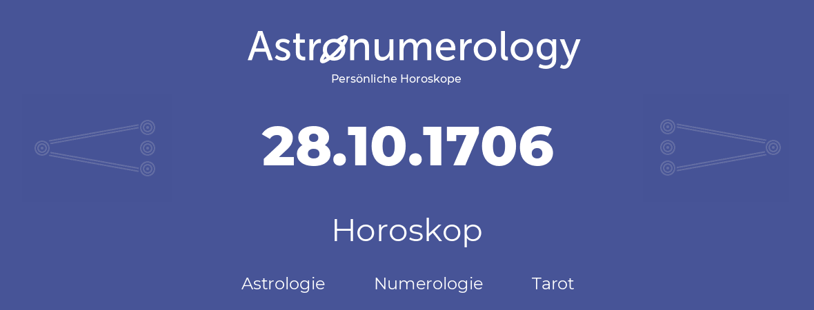 Horoskop für Geburtstag (geborener Tag): 28.10.1706 (der 28. Oktober 1706)