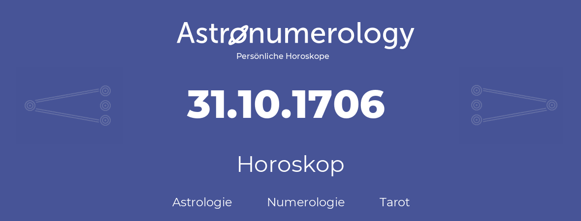 Horoskop für Geburtstag (geborener Tag): 31.10.1706 (der 31. Oktober 1706)