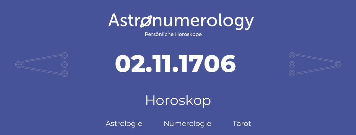 Horoskop für Geburtstag (geborener Tag): 02.11.1706 (der 2. November 1706)