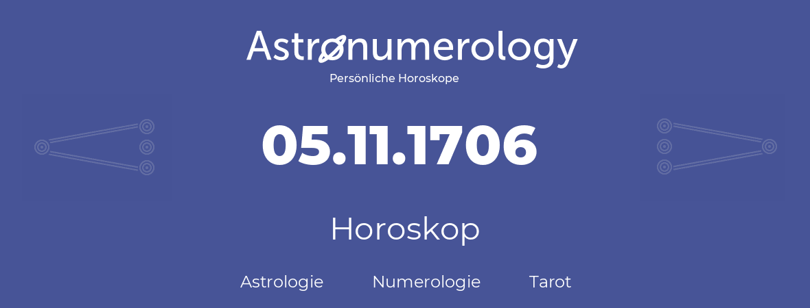 Horoskop für Geburtstag (geborener Tag): 05.11.1706 (der 5. November 1706)
