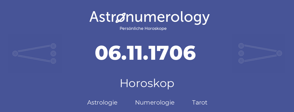 Horoskop für Geburtstag (geborener Tag): 06.11.1706 (der 06. November 1706)