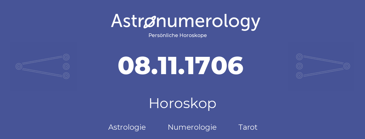 Horoskop für Geburtstag (geborener Tag): 08.11.1706 (der 8. November 1706)