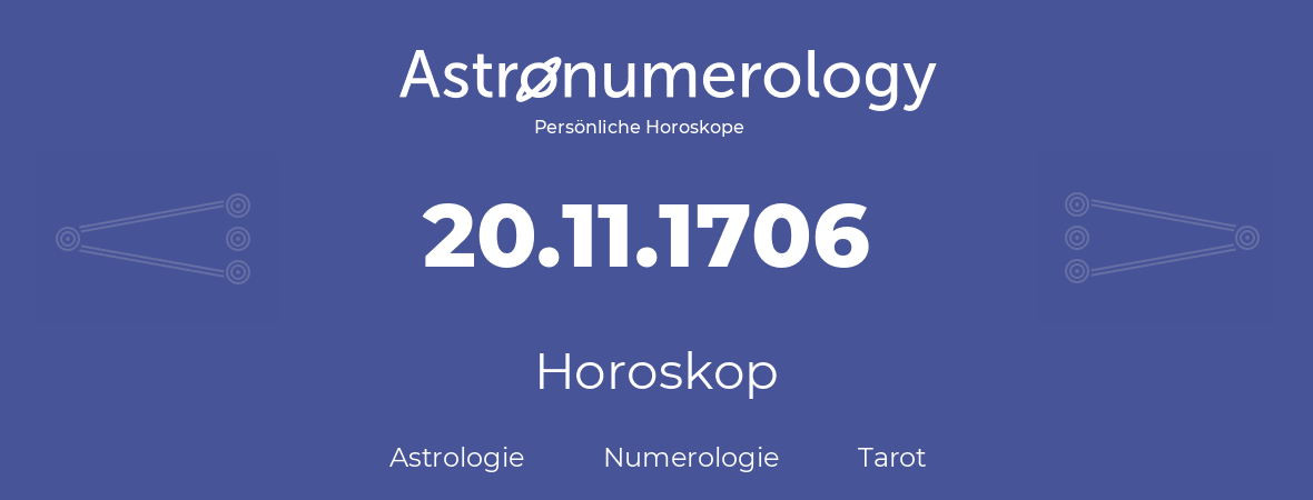 Horoskop für Geburtstag (geborener Tag): 20.11.1706 (der 20. November 1706)