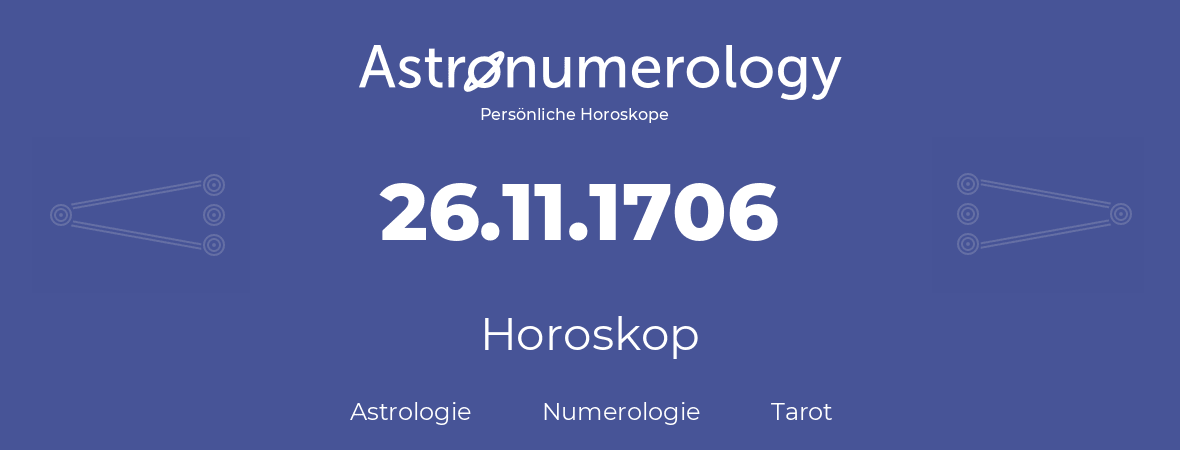 Horoskop für Geburtstag (geborener Tag): 26.11.1706 (der 26. November 1706)