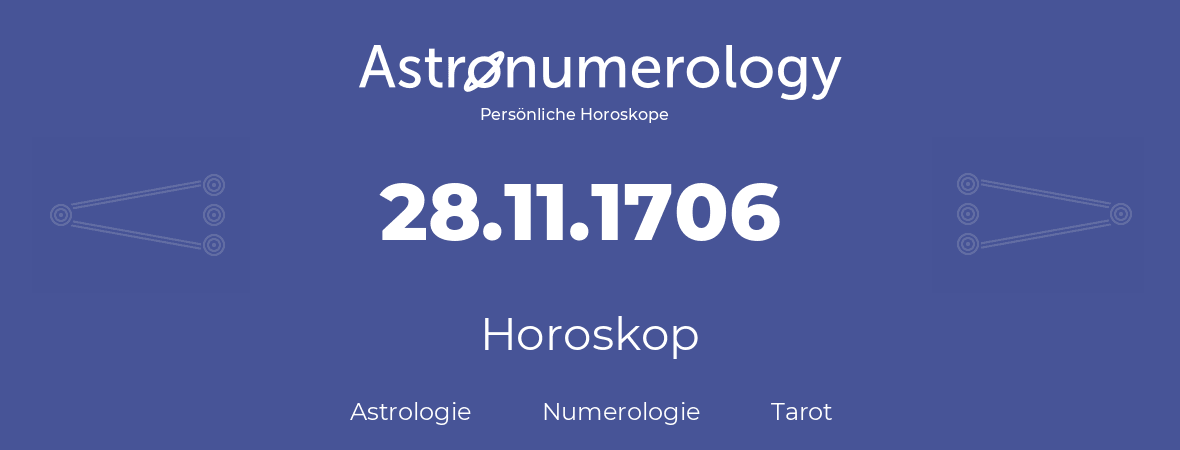 Horoskop für Geburtstag (geborener Tag): 28.11.1706 (der 28. November 1706)