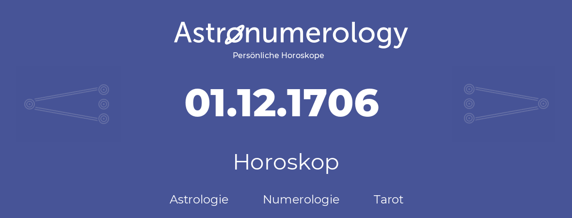 Horoskop für Geburtstag (geborener Tag): 01.12.1706 (der 1. Dezember 1706)