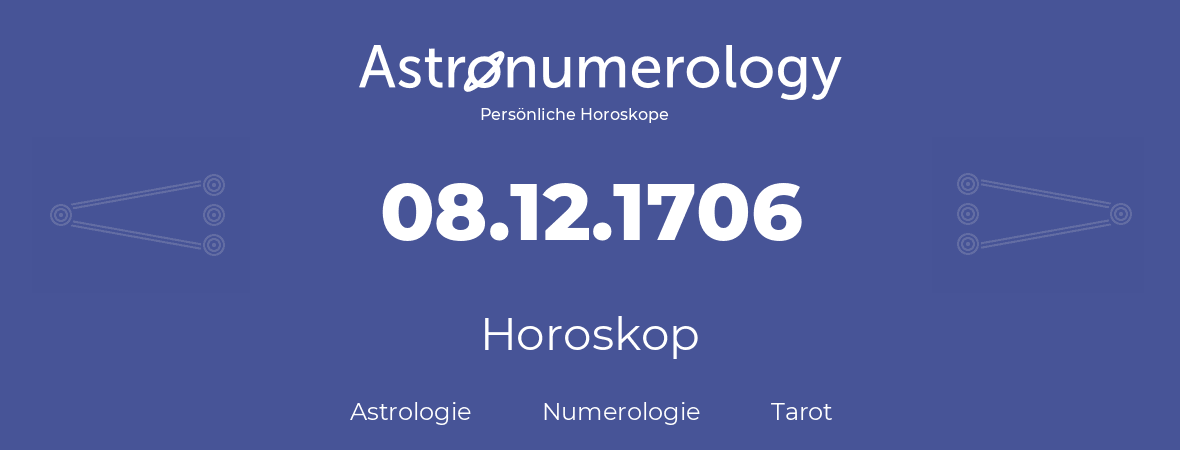 Horoskop für Geburtstag (geborener Tag): 08.12.1706 (der 8. Dezember 1706)