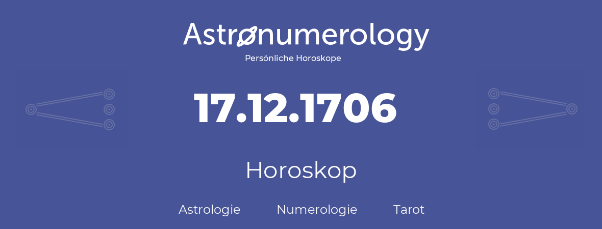 Horoskop für Geburtstag (geborener Tag): 17.12.1706 (der 17. Dezember 1706)