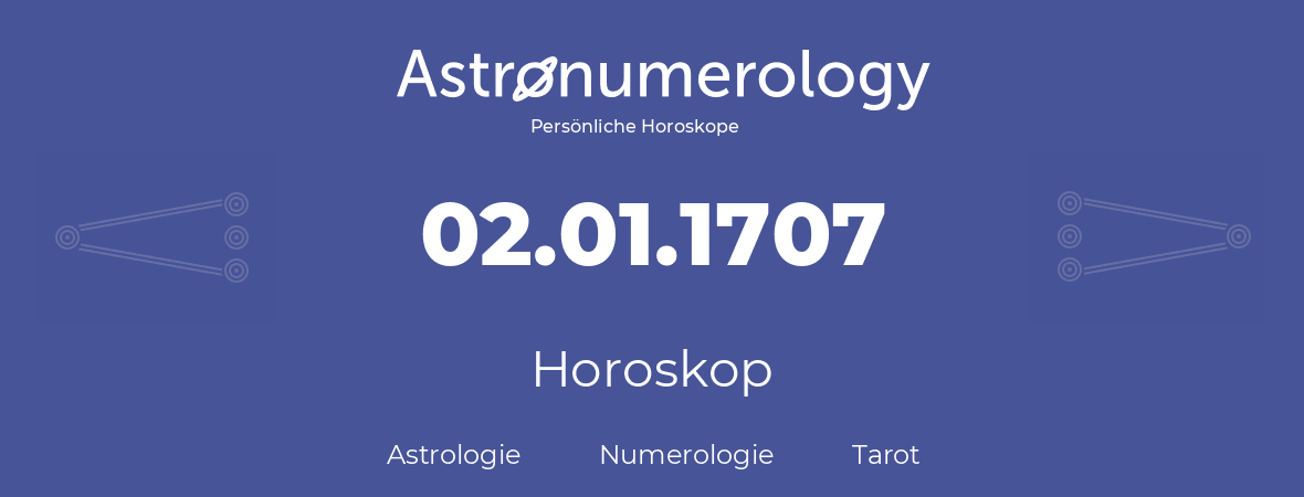 Horoskop für Geburtstag (geborener Tag): 02.01.1707 (der 02. Januar 1707)
