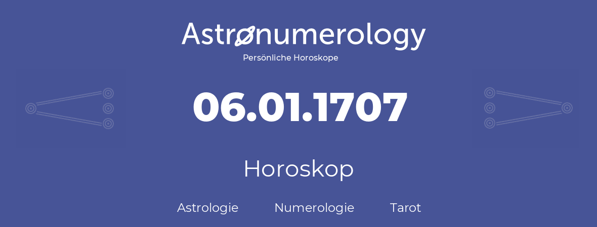 Horoskop für Geburtstag (geborener Tag): 06.01.1707 (der 06. Januar 1707)