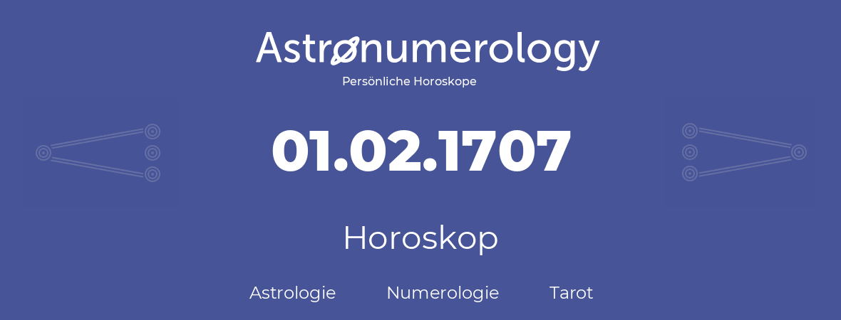 Horoskop für Geburtstag (geborener Tag): 01.02.1707 (der 01. Februar 1707)