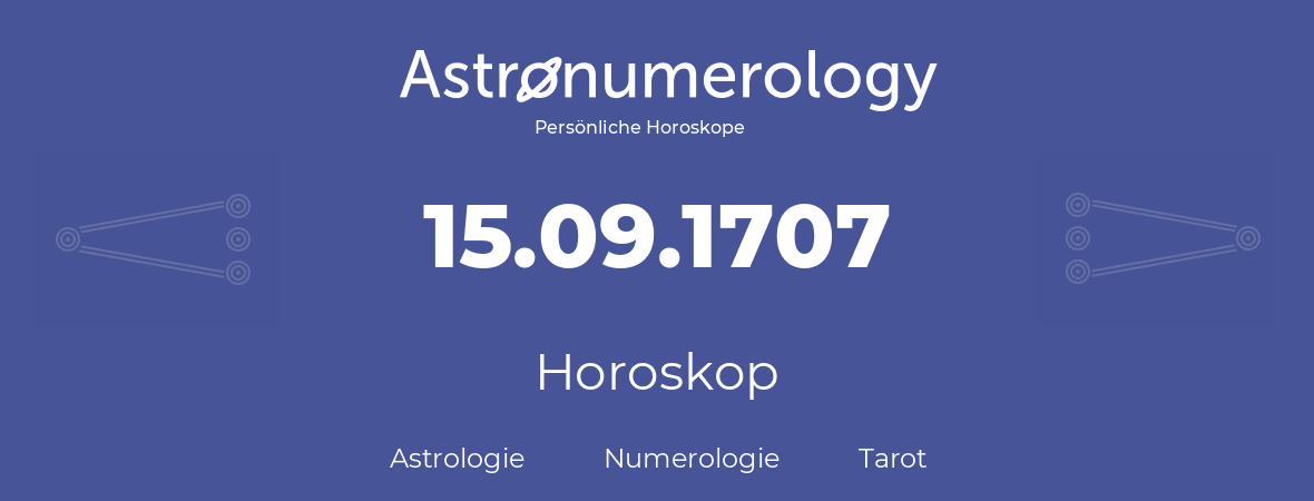Horoskop für Geburtstag (geborener Tag): 15.09.1707 (der 15. September 1707)