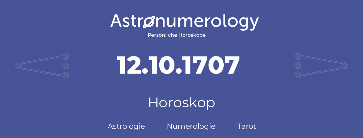 Horoskop für Geburtstag (geborener Tag): 12.10.1707 (der 12. Oktober 1707)