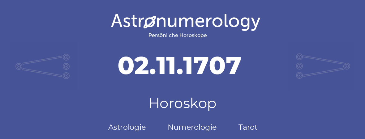 Horoskop für Geburtstag (geborener Tag): 02.11.1707 (der 2. November 1707)