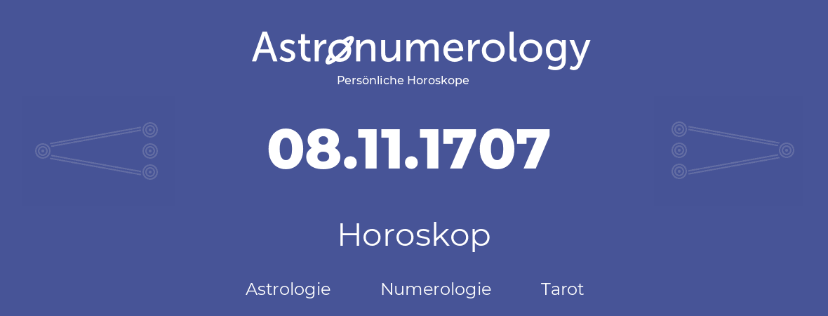 Horoskop für Geburtstag (geborener Tag): 08.11.1707 (der 8. November 1707)