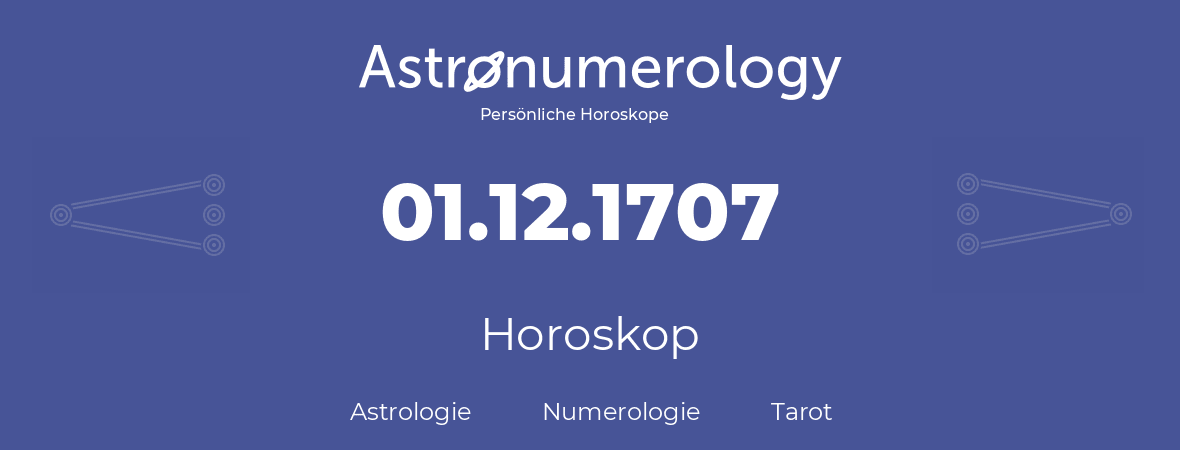 Horoskop für Geburtstag (geborener Tag): 01.12.1707 (der 1. Dezember 1707)
