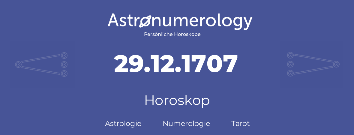 Horoskop für Geburtstag (geborener Tag): 29.12.1707 (der 29. Dezember 1707)