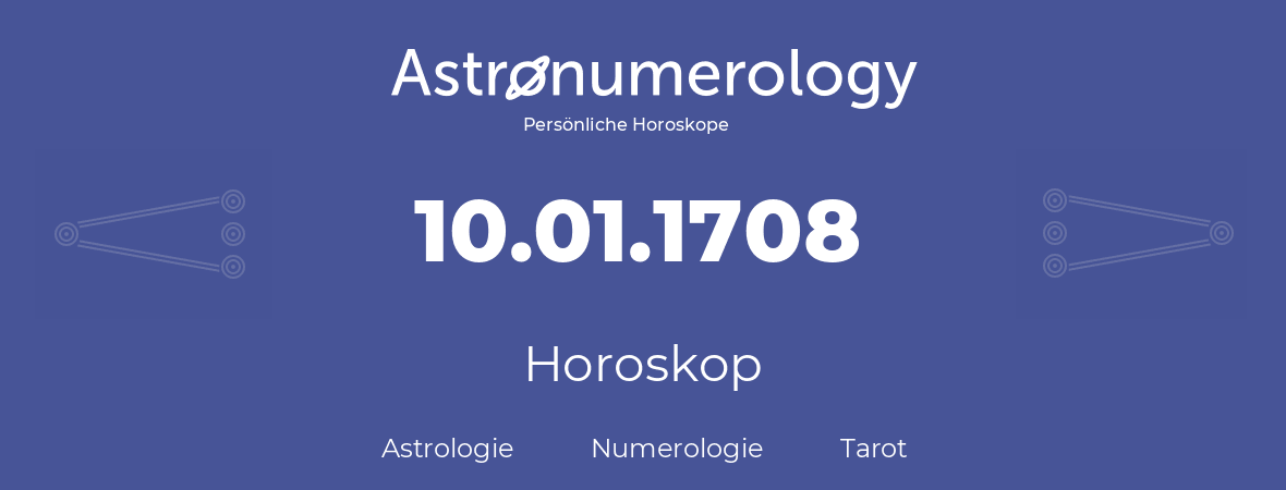 Horoskop für Geburtstag (geborener Tag): 10.01.1708 (der 10. Januar 1708)