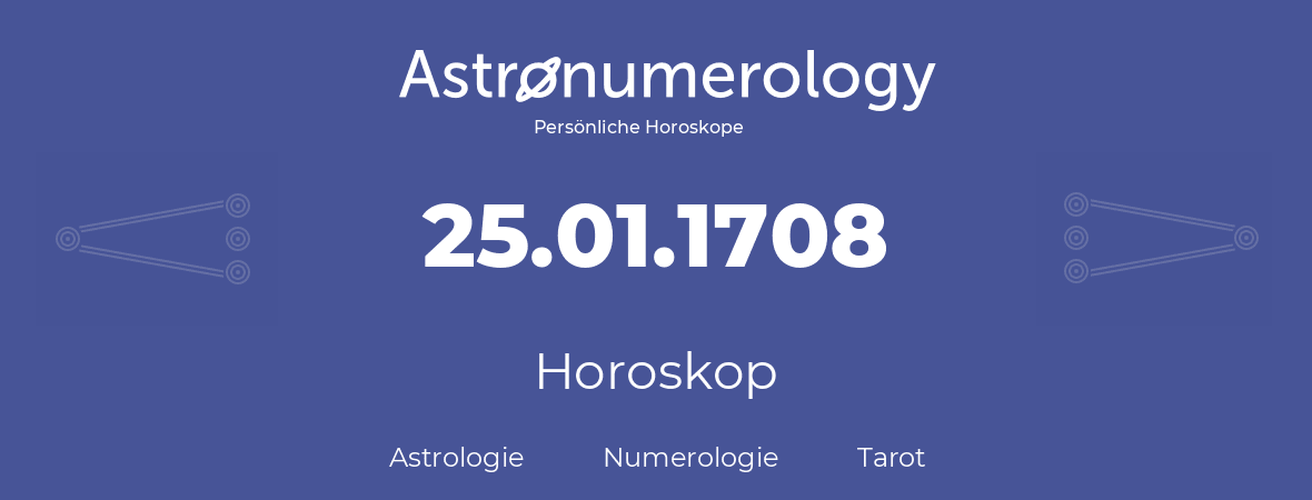 Horoskop für Geburtstag (geborener Tag): 25.01.1708 (der 25. Januar 1708)