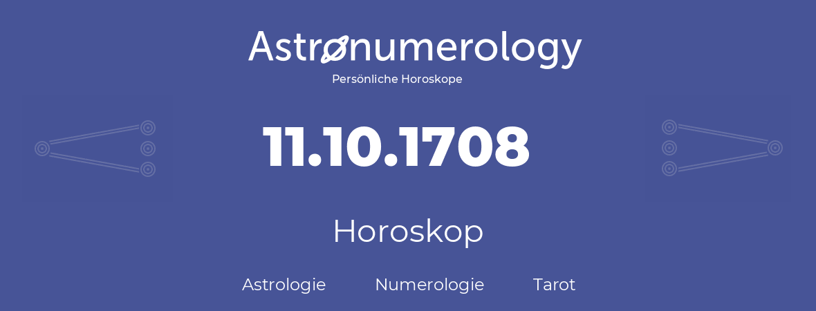 Horoskop für Geburtstag (geborener Tag): 11.10.1708 (der 11. Oktober 1708)