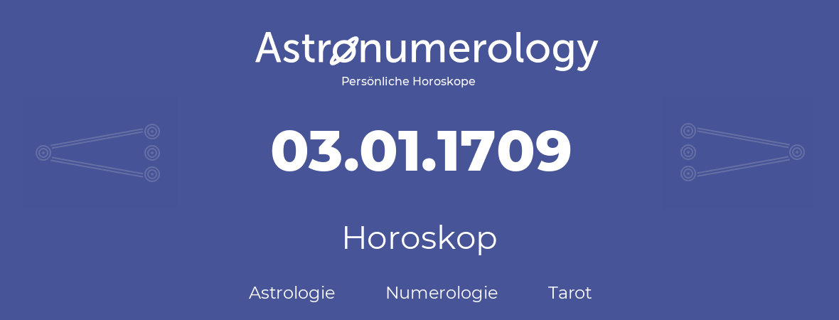 Horoskop für Geburtstag (geborener Tag): 03.01.1709 (der 3. Januar 1709)