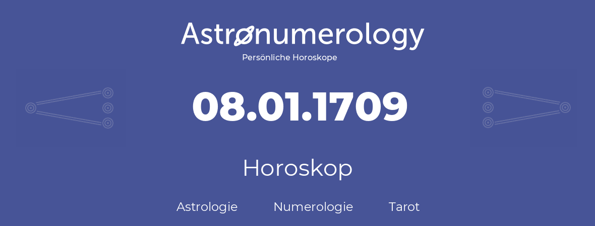 Horoskop für Geburtstag (geborener Tag): 08.01.1709 (der 8. Januar 1709)