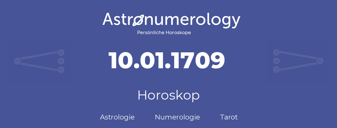 Horoskop für Geburtstag (geborener Tag): 10.01.1709 (der 10. Januar 1709)