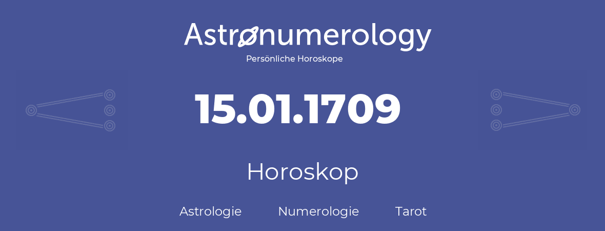 Horoskop für Geburtstag (geborener Tag): 15.01.1709 (der 15. Januar 1709)