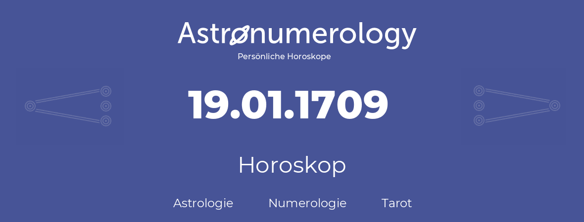 Horoskop für Geburtstag (geborener Tag): 19.01.1709 (der 19. Januar 1709)