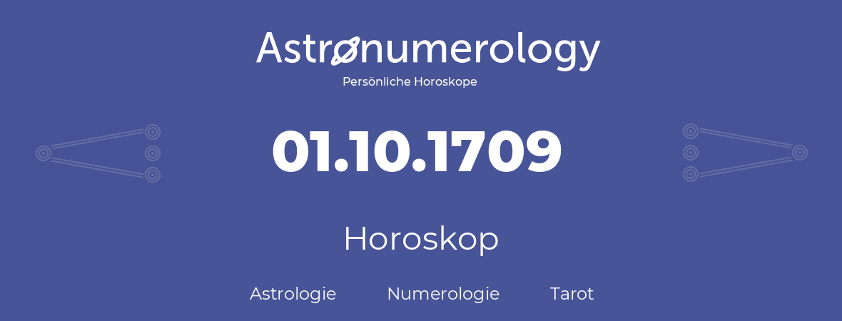 Horoskop für Geburtstag (geborener Tag): 01.10.1709 (der 1. Oktober 1709)