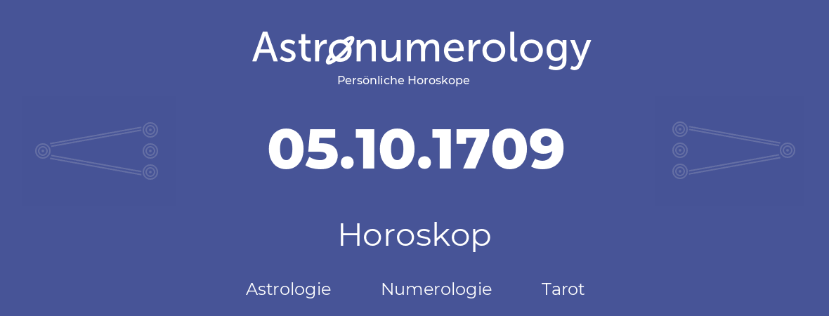 Horoskop für Geburtstag (geborener Tag): 05.10.1709 (der 5. Oktober 1709)