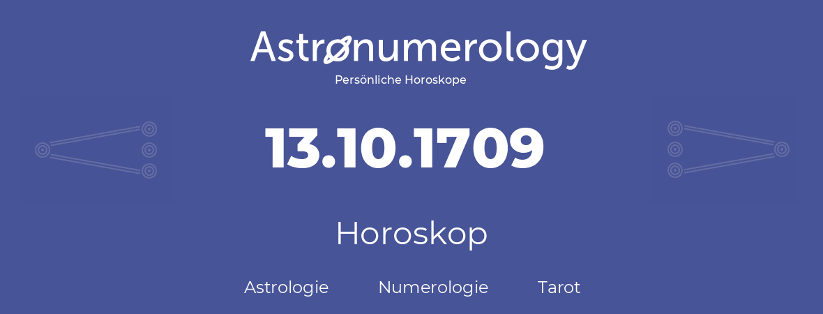 Horoskop für Geburtstag (geborener Tag): 13.10.1709 (der 13. Oktober 1709)