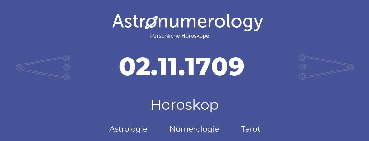 Horoskop für Geburtstag (geborener Tag): 02.11.1709 (der 2. November 1709)