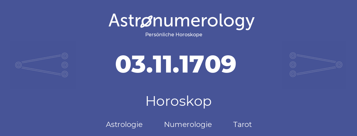 Horoskop für Geburtstag (geborener Tag): 03.11.1709 (der 3. November 1709)