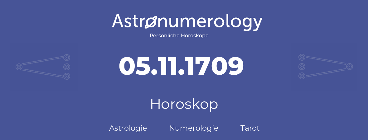 Horoskop für Geburtstag (geborener Tag): 05.11.1709 (der 05. November 1709)