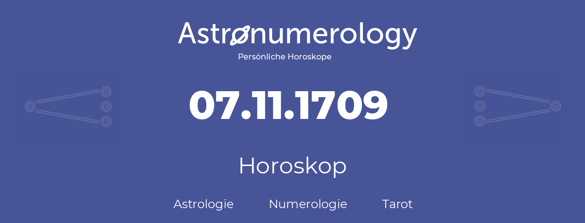 Horoskop für Geburtstag (geborener Tag): 07.11.1709 (der 7. November 1709)