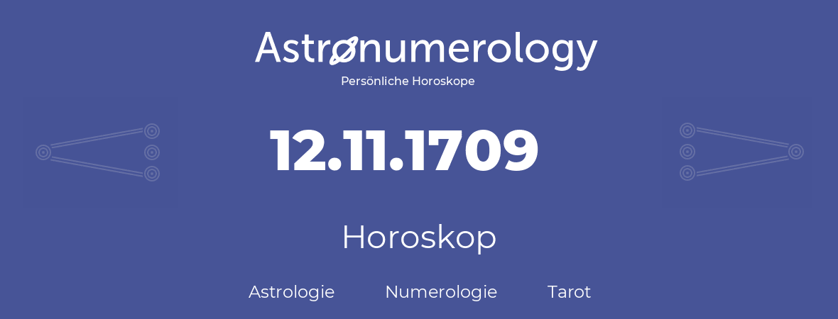 Horoskop für Geburtstag (geborener Tag): 12.11.1709 (der 12. November 1709)