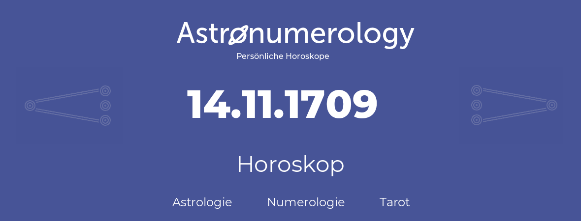 Horoskop für Geburtstag (geborener Tag): 14.11.1709 (der 14. November 1709)