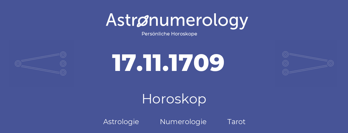 Horoskop für Geburtstag (geborener Tag): 17.11.1709 (der 17. November 1709)