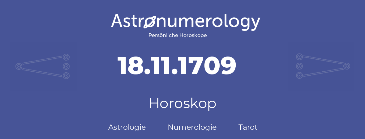 Horoskop für Geburtstag (geborener Tag): 18.11.1709 (der 18. November 1709)